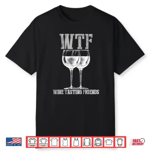 Wine Tasting Friends Shirt Wtf Funny Wine Lover Gift Shirt