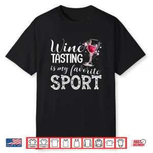 Wine Tasting Is My Favorite Sport Shirt