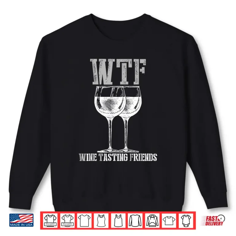 Sweatshirt Wine Tasting Friends Shirt WTF Funny Wine Lover Gift Shirt
