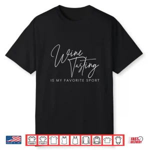 Wine Tasting Is My Favourite Sport Wining Vino Drinking Cork Shirt