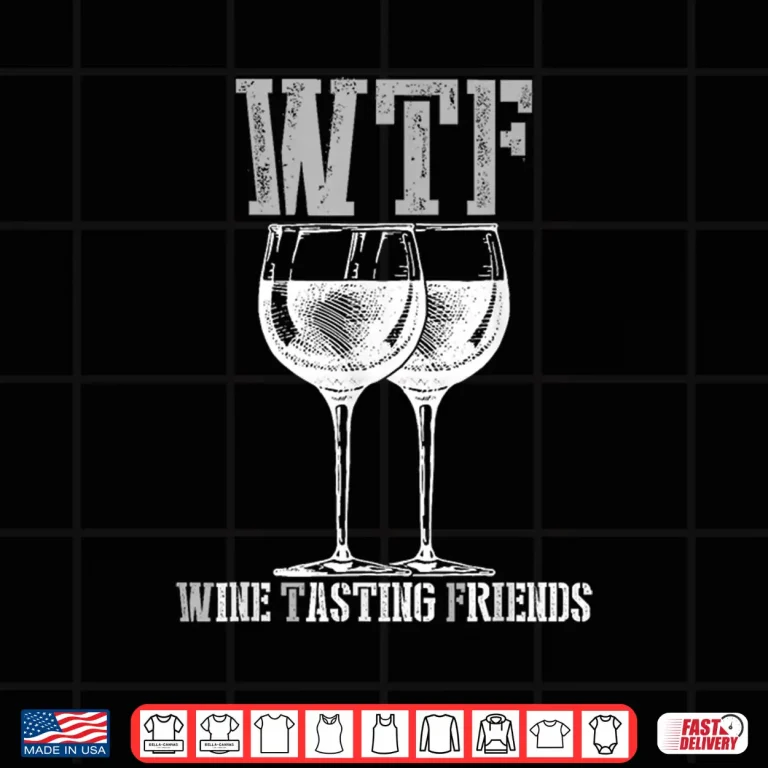 Design Wine Tasting Friends Shirt WTF Funny Wine Lover Gift Shirt