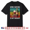 Wine Tasting Is My Therapy Wine Lover Shirt