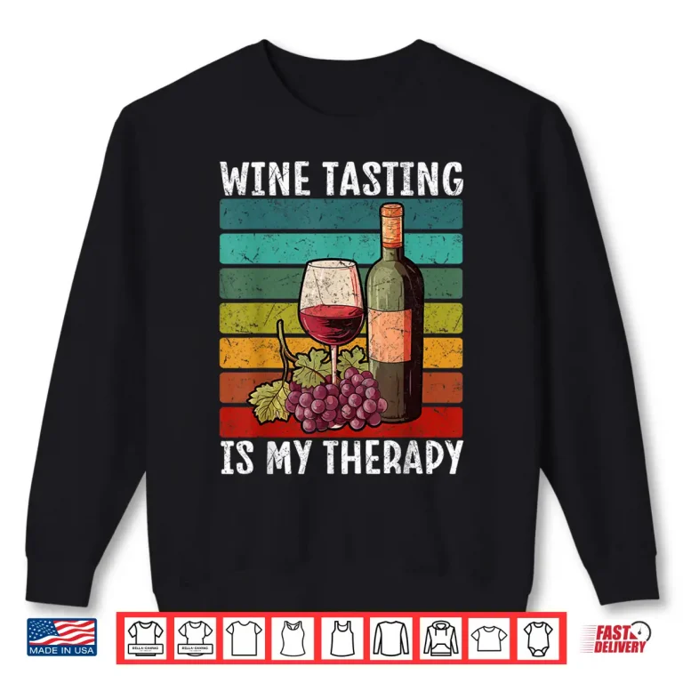 Sweatshirt Wine Tasting Is My Therapy Wine Lover Shirt