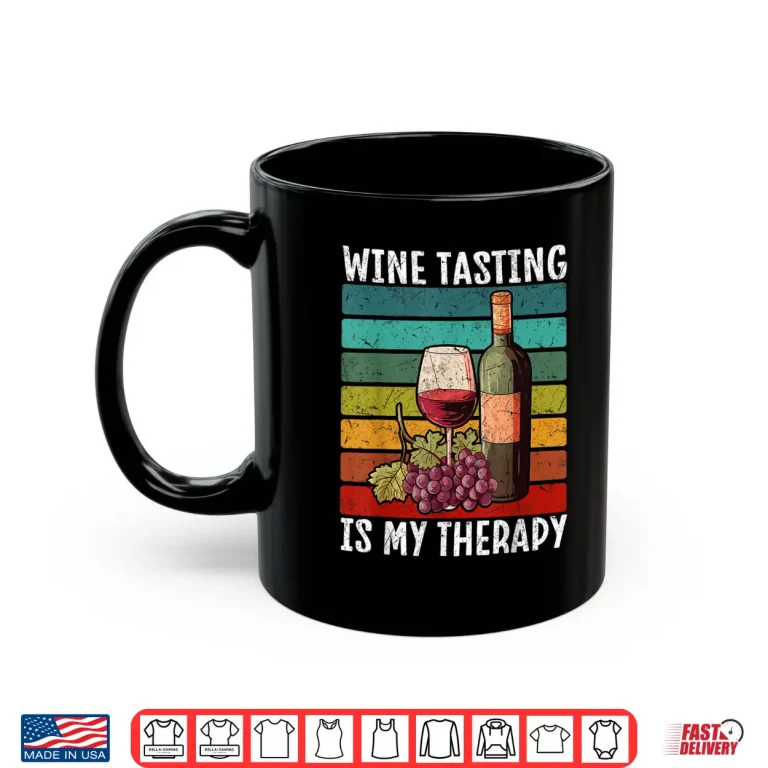 Mug Wine Tasting Is My Therapy Wine Lover Shirt