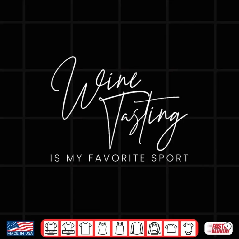 Design Wine Tasting Is My Favourite Sport Wining Vino Drinking Cork Shirt