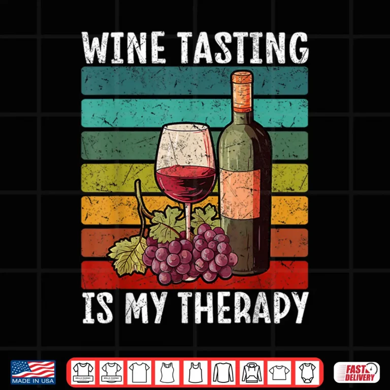 Design Wine Tasting Is My Therapy Wine Lover Shirt