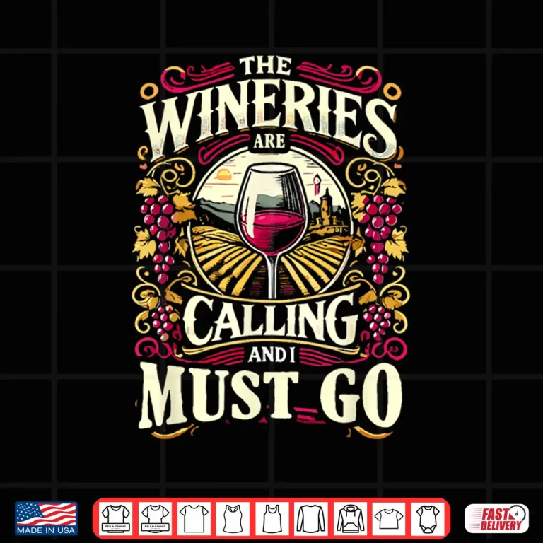 Design Wineries Are Calling And I Must Go Wine Tasting Wine Lover Shirt