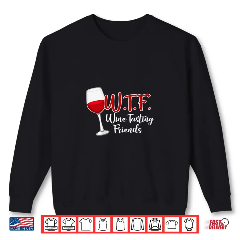 Sweatshirt Womens WTF Wine Tasting Friends Shirt Drinking Gift Shirt Shirt