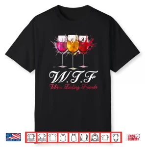Wtf Wine Tasting Friends Shirt Drinking Gift