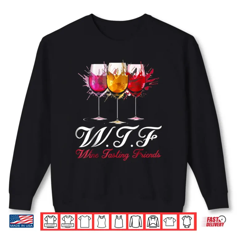 Sweatshirt Wtf Wine Tasting Friends Shirt Drinking Gift