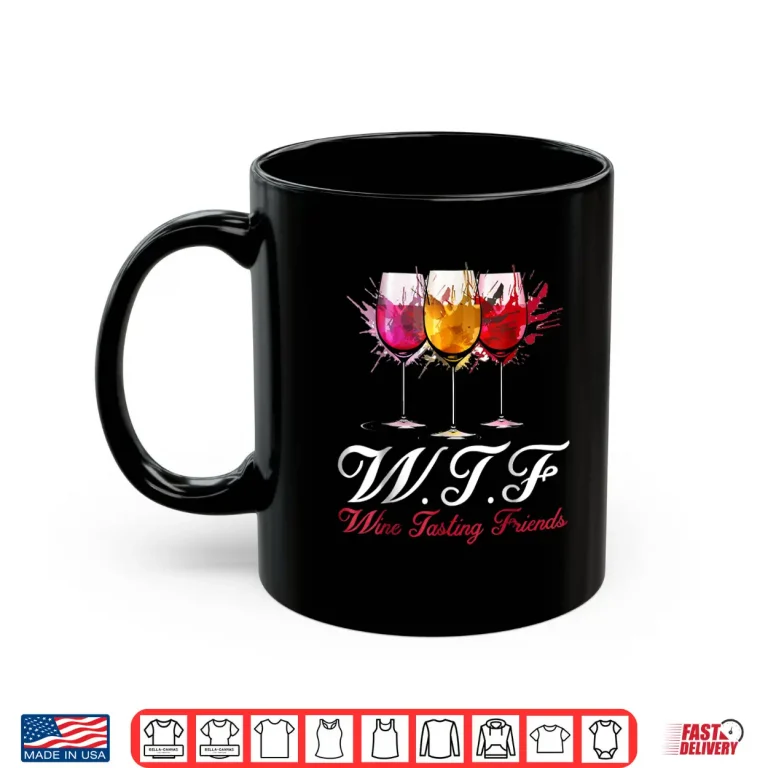 Mug Wtf Wine Tasting Friends Shirt Drinking Gift