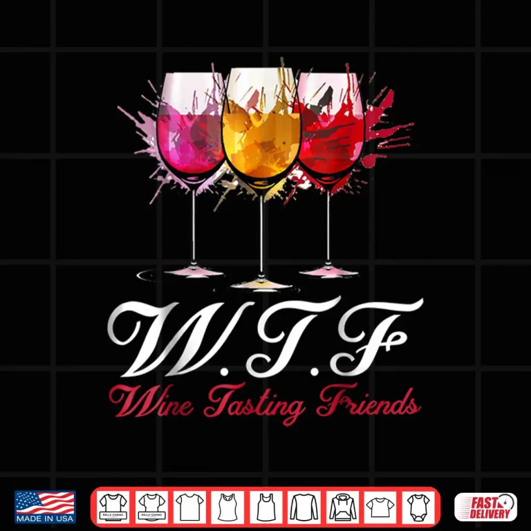 Design Wtf Wine Tasting Friends Shirt Drinking Gift