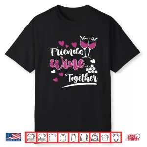 Friends Wine Together I Wine Professional Statement Shirt