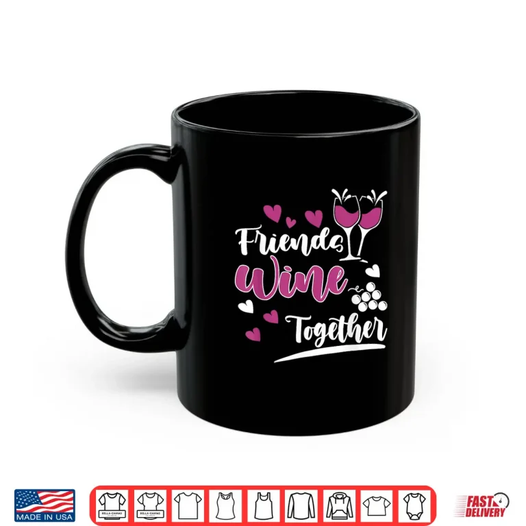 Mug Friends Wine Together I Wine Professional Statement Shirt