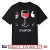 I Do Have A Retirement Plan I Plan On Wine Tasting Shirt