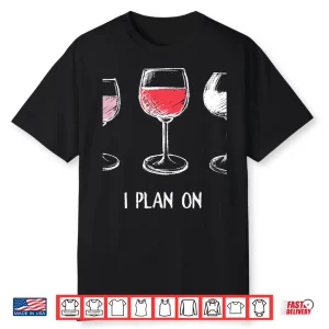 I Do Have A Retirement Plan I Plan On Wine Tasting Shirt