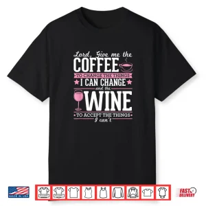 Lord Give Me The Coffee To Change The Things I Can Shirt
