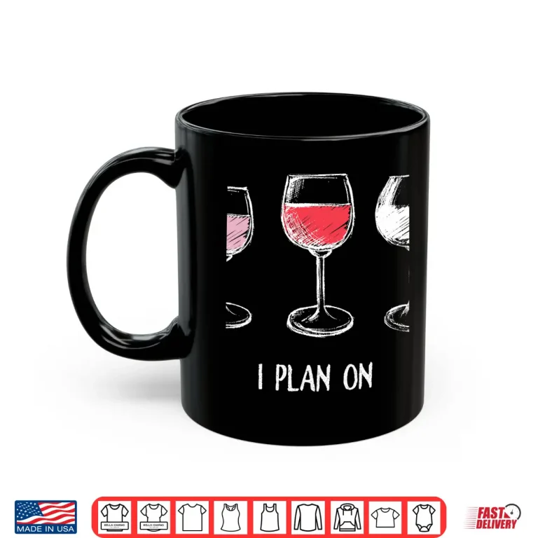 Mug I Do Have A Retirement Plan I Plan On Wine Tasting Shirt