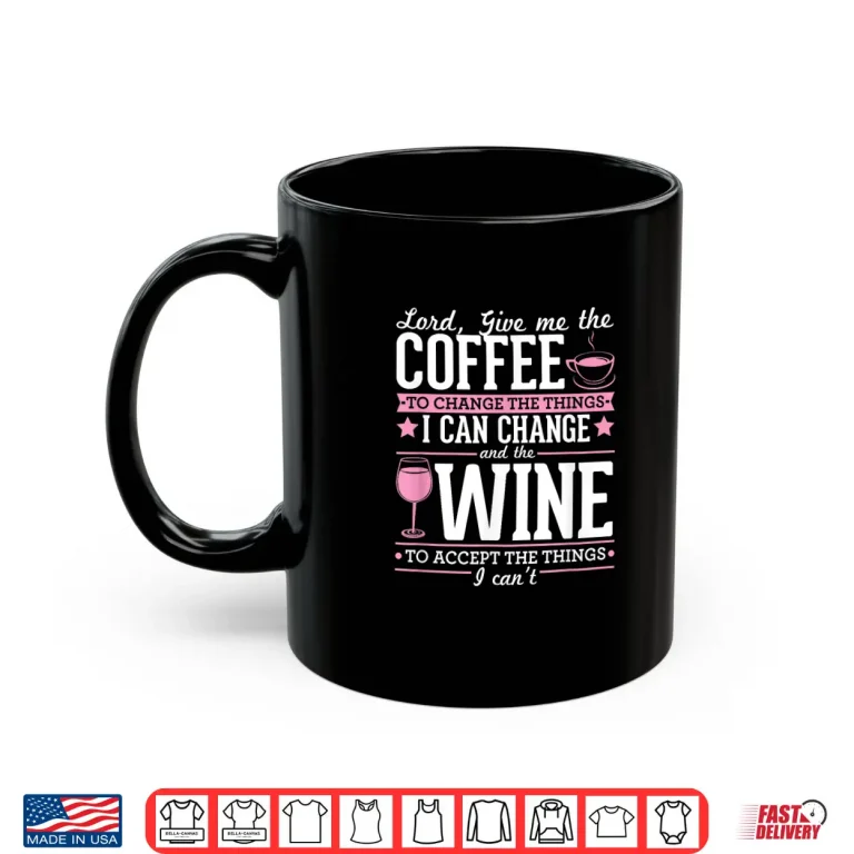 Mug Lord Give Me The Coffee To Change The Things I Can Shirt