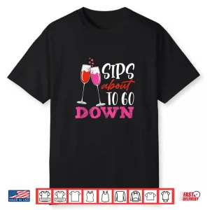 Sips About To Go Down May Contain Wine Tasting Shirt
