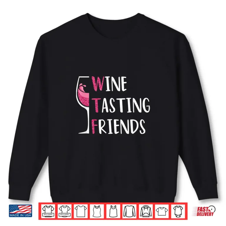 Sweatshirt Red Wine Friends Drinking Glasses WTF Wine Tasting Shirt