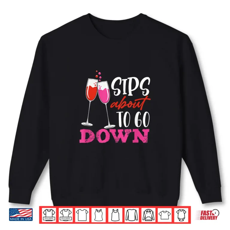 Sweatshirt Sips About To Go Down May Contain Wine Tasting Shirt