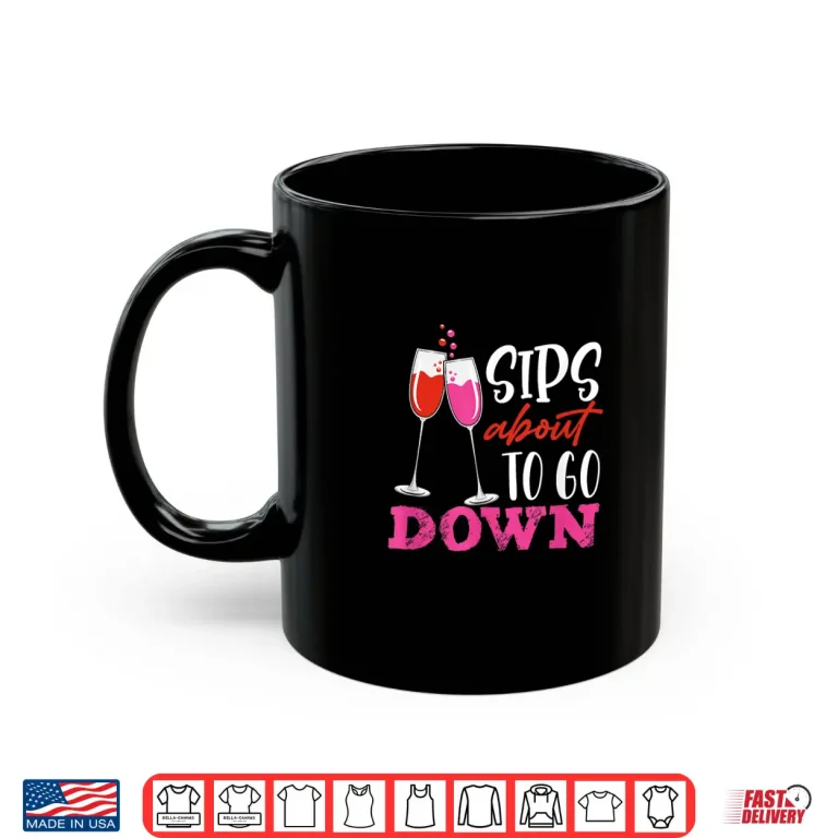 Mug Sips About To Go Down May Contain Wine Tasting Shirt