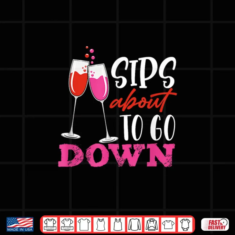 Design Sips About To Go Down May Contain Wine Tasting Shirt