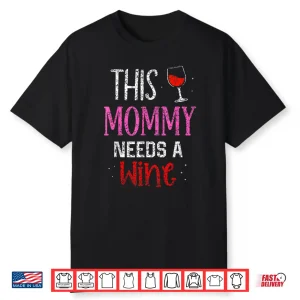 This Mommy Needs Wine Drinker Drinking Wine Mom Shirt