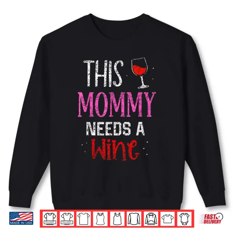 Sweatshirt This Mommy Needs Wine Drinker Drinking Wine Mom Shirt