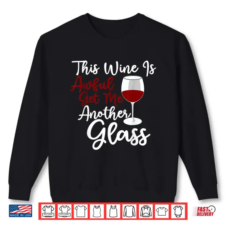 Sweatshirt This Wine Is Awful Get Me Another Glass Wine Lover Shirt