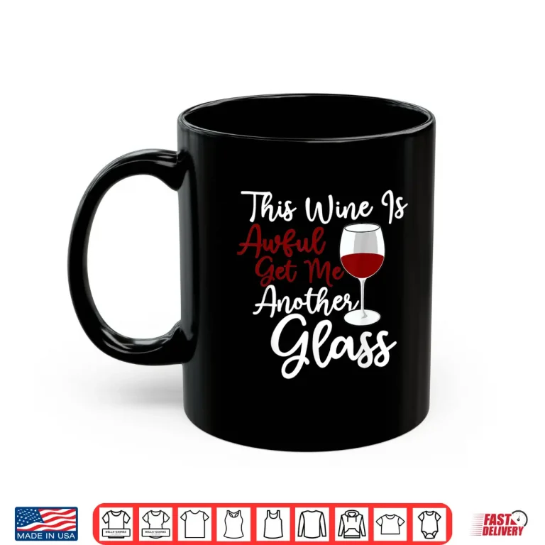 Mug This Wine Is Awful Get Me Another Glass Wine Lover Shirt