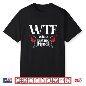 Wtf Wine Tasting Friends Wine Lover Drinking Shirt