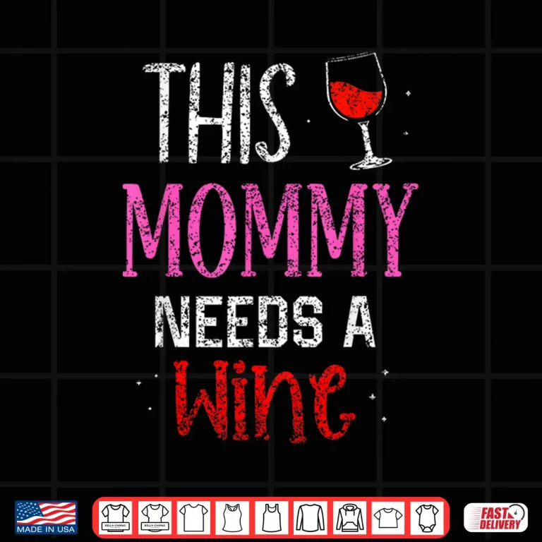Design This Mommy Needs Wine Drinker Drinking Wine Mom Shirt