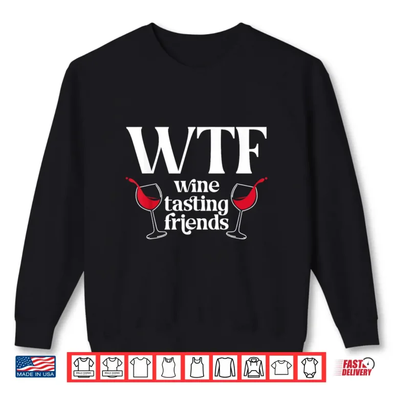 Sweatshirt WTF Wine Tasting Friends Wine Lover Drinking Shirt
