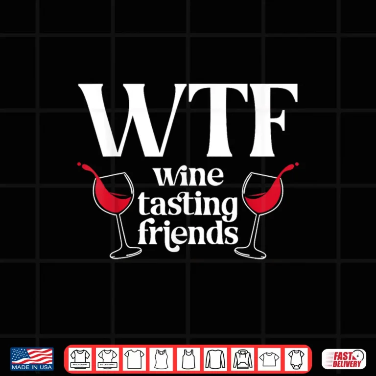 Design WTF Wine Tasting Friends Wine Lover Drinking Shirt