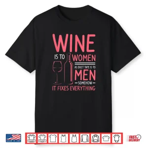 Wine Is To Women As Duct Tape Is To Men Statement Shirt
