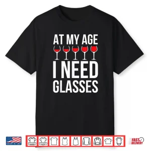 Wine Lover Shirt At My Age I Need Wine Glasses