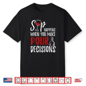 Wine Lover Sip Happens Pour Decision Professional Shirt