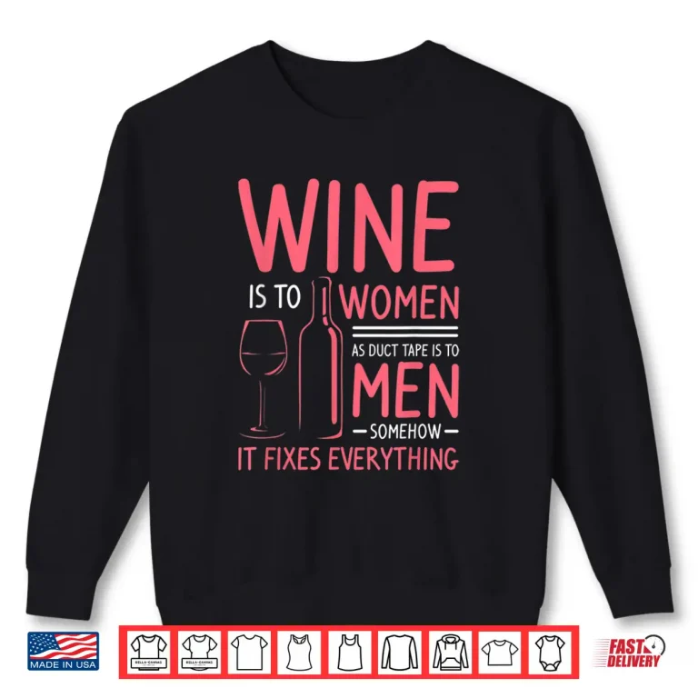 Sweatshirt Wine Is To Women As Duct Tape Is To Men Statement Shirt