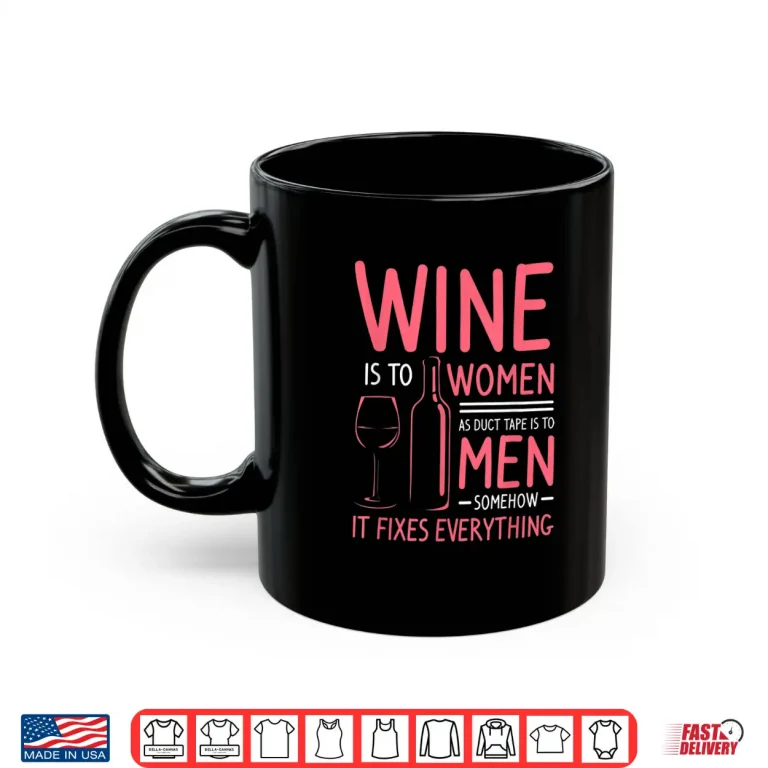 Mug Wine Is To Women As Duct Tape Is To Men Statement Shirt