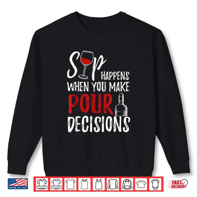 Sweatshirt Wine Lover Sip Happens Pour Decision Professional Shirt
