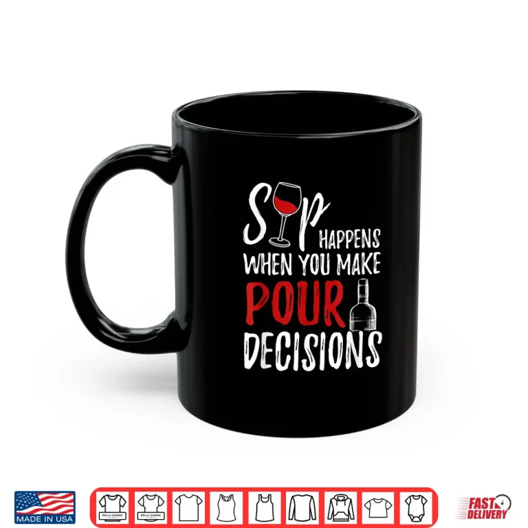 Mug Wine Lover Sip Happens Pour Decision Professional Shirt