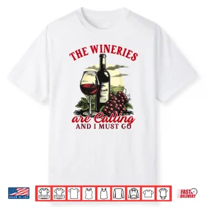 Wine Lover Wine Tasting The Wineries Are Calling Shirt