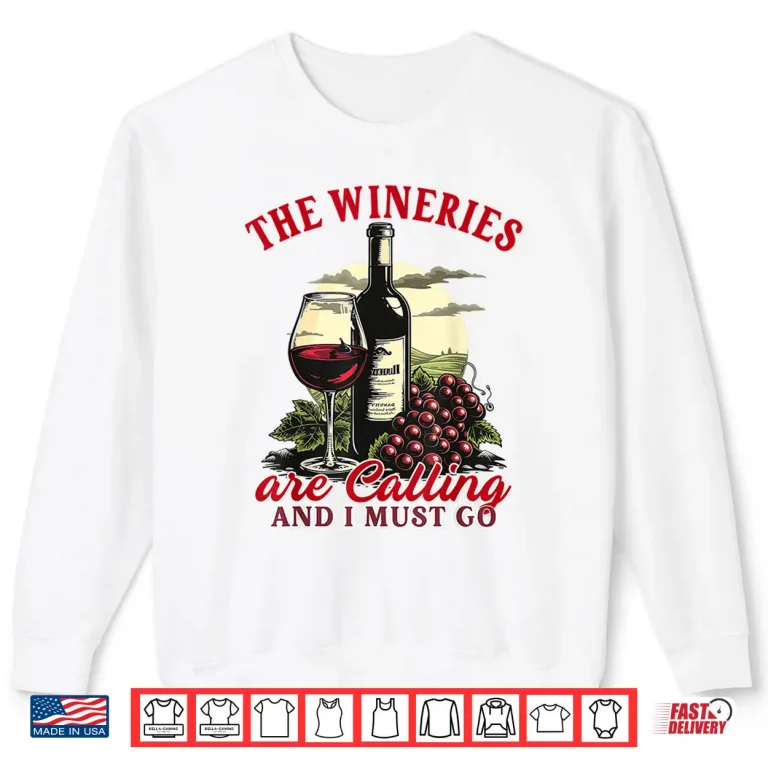 Sweatshirt Wine Lover Wine Tasting The Wineries Are Calling Shirt