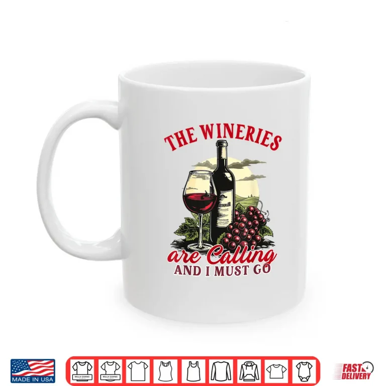 Mug Wine Lover Wine Tasting The Wineries Are Calling Shirt