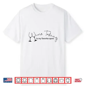 Wine Tasting Is My Favorite Sport Funny Drinking Shirt