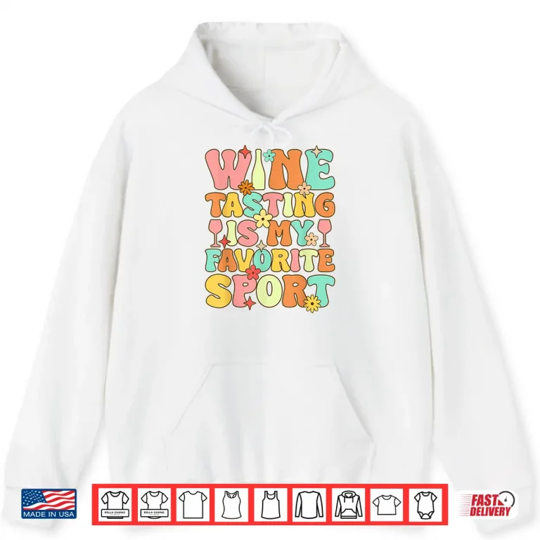 Hoodie Wine Tasting Is My Favorite Sport Groovy Drinking Shirt