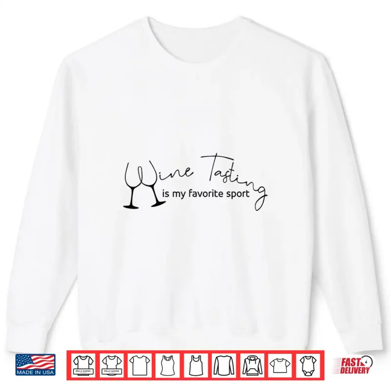 Sweatshirt Wine Tasting Is My Favorite Sport Funny Drinking Shirt