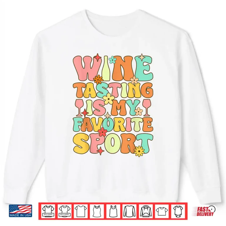 Sweatshirt Wine Tasting Is My Favorite Sport Groovy Drinking Shirt
